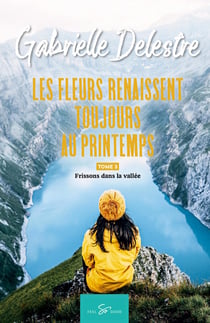 Les fleurs renaissent toujours au printemps Tome 3 : frissons dans la vallée