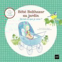 Bébé Balthazar : au jardin : qu'est-ce que je sens ?