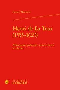 Henri de la tour (1555-1623) - affirmation politique, service du roi et révolte