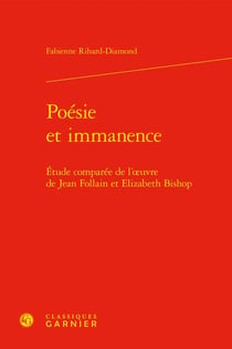 Poésie et immanence : étude comparée de l'?uvre de Jean Follain et Elizabeth Bishop