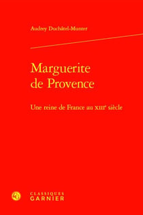 Marguerite de Provence : Une reine de France au XIIIe siècle