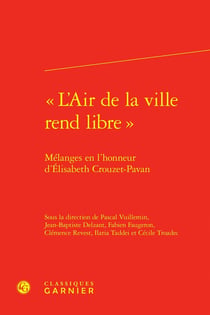 « L'Air de la ville rend libre » : Mélanges en l'honneur d'Élisabeth Crouzet-Pavan