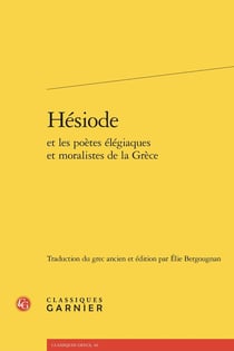 Hésiode : Archiloque - Callinos - Sémonide - Tyrtée - Mimnerme - Solon - Théognis - Phocylide - Pythagore - Xénophane - Simonide - Ion de Chios - Dionysios Khalcous - Evenos - Critias - Crates - Aristote