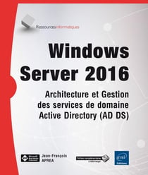 Windows Server 2016 - architecture et gestion des services de domaine Active Directory (AD DS)