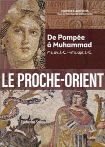 Le Proche-Orient : De Pompée à Muhammad (Ier s. av. J.-C. - VIIe s. apr. J.-C.)