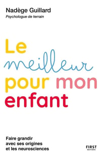 Le meilleur pour mon enfant : Faire grandir avec ses origines et les neurosciences