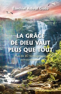 La grace de dieu vaut plus que tout - t01 - la grace de dieu vaut plus que tout - plus de 40 temoign