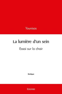 La lumiere d'un sein - essai sur la chair