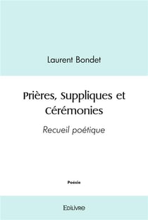 Prières, Suppliques et Cérémonies : Recueil poétique