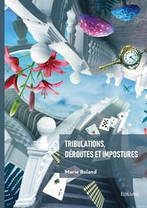 Tribulations, déroutes et impostures