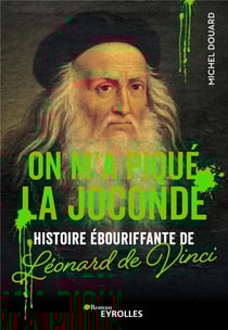 On m'a piqué La Joconde : Histoire ébouriffante de Léonard de Vinci