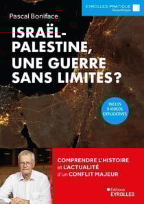Israël-Palestine, une guerre sans limites ? Comprendre l'histoire et l'actualité d'un conflit majeur