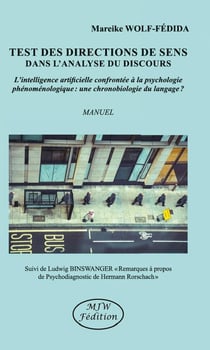 Test des Directions de Sens dans l'analyse du discours : L'intelligence artificielle confrontée à la psychologie phénoménologique: une chronobiologie du langage? Suivi de Ludwig Binswanger "Remarques à propos de Psychodiagnostic de Hermann Rorschach