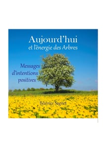 Aujourd'hui et l'énergie des Arbres : Messages d'intentions positives