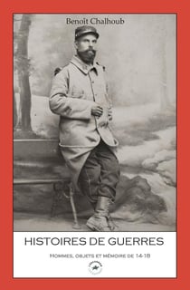 Histoires de guerres : Hommes, objets et mémoire de 14-18