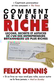 Comment devenir riche : leçons, secrets et astuces de l'un des entrepreneurs britanniques les plus riches
