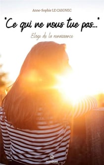 "ce qui ne nous tue pas..." éloge de la renaissance