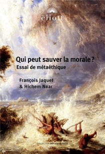 Qui peut sauver la morale ? Essai de métaéthique