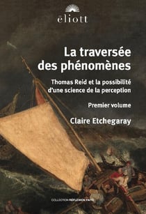 La traversée des phénomènes Tome 1 : Thomas Reid et la science de la perception
