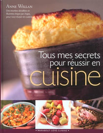 Tous mes secrets pour reussir en cuisine