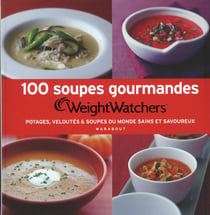 Weight watchers - 100 soupes gourmandes - potages, veloutés et soupes du monde sains et savoureux