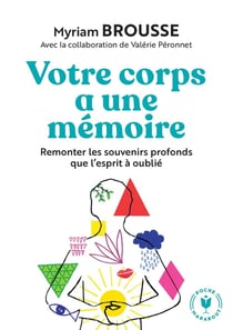 Votre corps a une mémoire : Remonter les souvenirs profonds que l'esprit a oublié