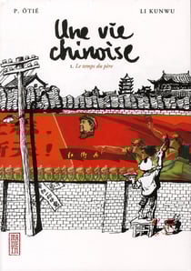 Une vie chinoise t.1 - le temps du père
