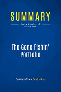 Summary: The Gone Fishin' Portfolio : Review and Analysis of Green's Book