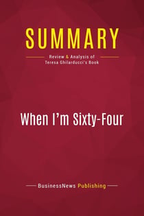 Summary: When I'm Sixty-Four : Review and Analysis of Teresa Ghilarducci's Book