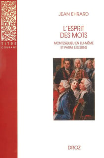 L'esprit des mots  : Montesquieu en lui-même et parmi les siens