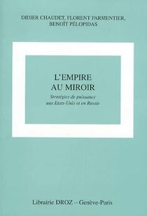 L'empire au miroir - stratégies de puissance aux Etats-unis et en Russie