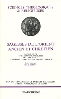 Sagesses de l'Orient ancien et chrétien - la voie de vie et la conduite spirituelle chez les peuples et dans les littératures de l'Orient chrétien