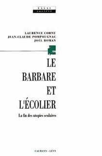 Le barbare et l'ecolier - la fin des utopies scolaires