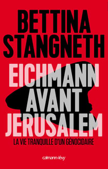Eichmann avant Jérusalem - la vie tranquille d'un génocidaire