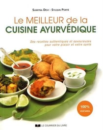 Le meilleur de la cuisine ayurvédique - des recettes authentiques et savoureuses pour votre plaisir et votre santé