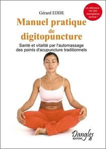 Manuel pratique de digitopuncture - santé et vitalité par l'automassage des points d'acupuncture traditionnels