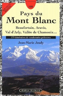 Guide t.108 - pays du Mont Blanc - Beaufortain, Aravis, Val d'Arly, Vallée de Chamonix... 179 itinéraires de randonnées pédestres