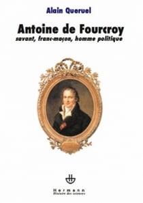 Antoine de Fourcroy - savant, franc-maçon, homme politique