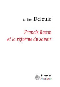 Françis Bacon et la réforme du savoir