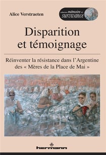 Disparition et témoignage - réinventer la résistance dans l'Argentine des "Mères de la Place de Mai"