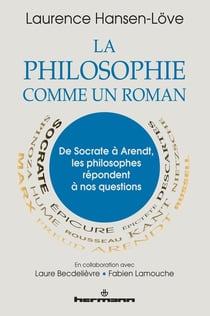 La philosophie comme un roman : De Socrate à Arendt, les philosophes répondent à nos questions