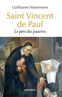 Saint Vincent de Paul - le père des pauvres
