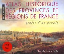 Atlas historique des provinces et regions de france - genese d'un peuple