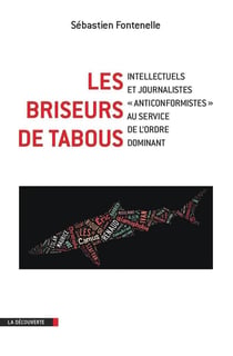 Les briseurs de tabous- intellectuels et journalistes « anticonformistes » au service de l?ordre dominant
