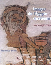 Images de l'Egypte chrétienne. Iconologie copte.