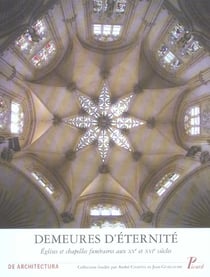 Demeures d'éternité. : Eglises et chapelles funéraires aux XV et XVI siècles