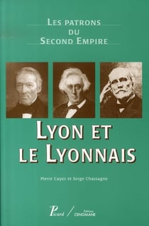 Les patrons du second empire - lyon et le lyonnais