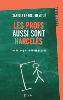 Les profs aussi sont harcelés - trois ans de pression dans un lycée