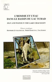 L'homme et l'eau dans le bassin du lac tchad - man and water in the lake chad basin