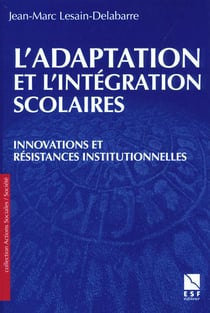 L'adaptation et l'integration scolaires - innovations et resistances institutionnelles